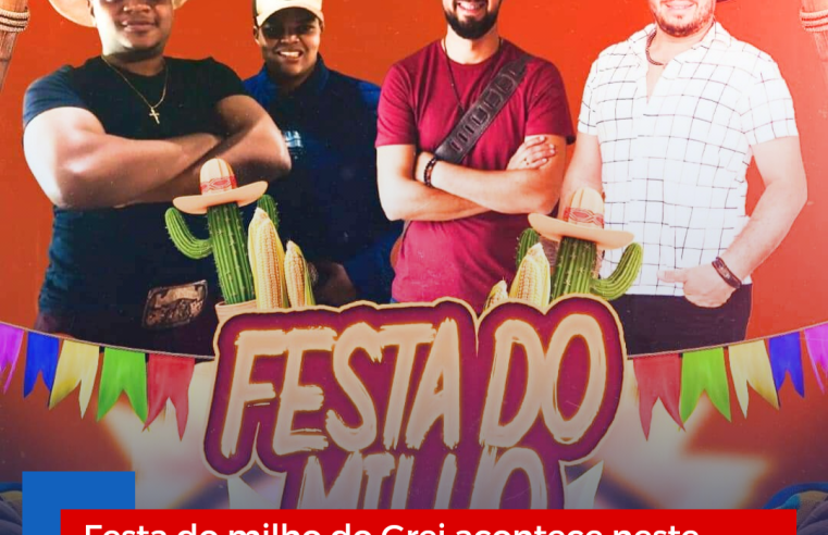 Festa do milho do Grei acontece neste sábado com muitas delícias e animação