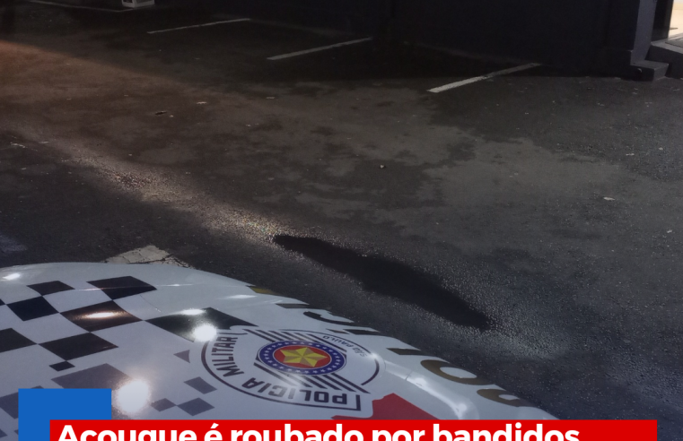 Açougue é roubado por bandidos armados no Jardim Cruzado