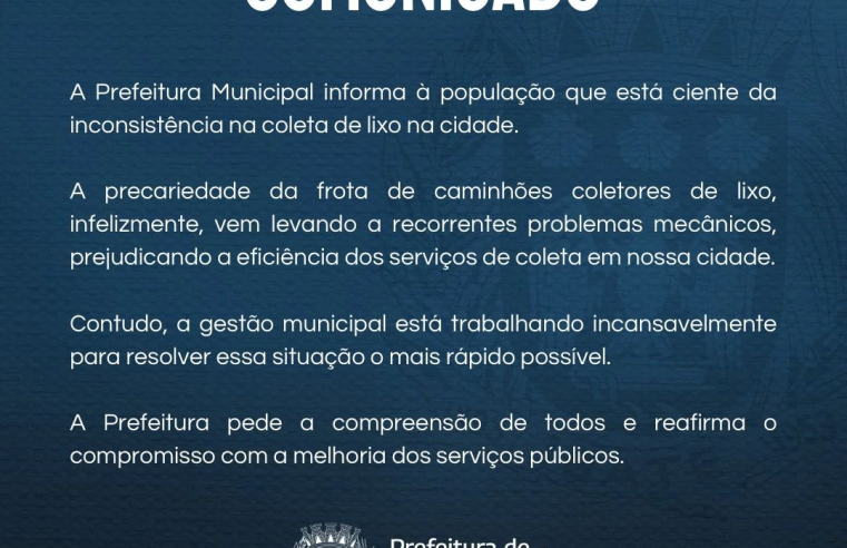 A Prefeitura Municipal informa à população que está ciente da inconsistência na coleta de lixo na cidade.A precariedade da frota de caminhões coletores de lixo, infelizmente, vem levando a recorrentes problemas mecânicos, prejudicando a eficiência dos serviços de coleta em nossa cidade.