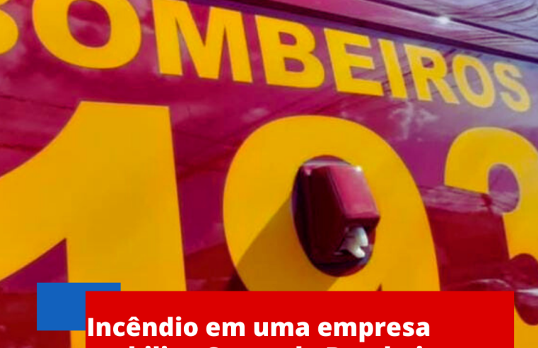 Incêndio em empresa mobiliza Corpo de Bombeiros