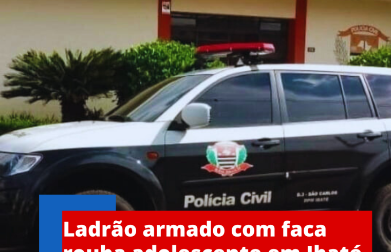 Ladrão armado com faca rouba adolescente em Ibaté