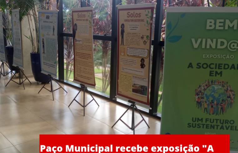 Paço Municipal recebe exposição “A sociedade em um futuro sustentável”