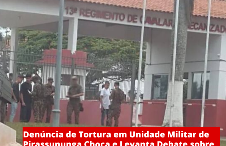 Denúncia de Tortura em Unidade Militar de Pirassununga Choca e Levanta Debate sobre Abusos nas Forças Armadas