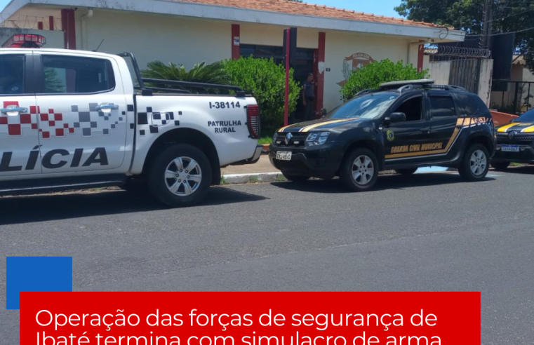 Operação das forças de segurança de Ibaté termina com simulacro de arma de fogo apreendido