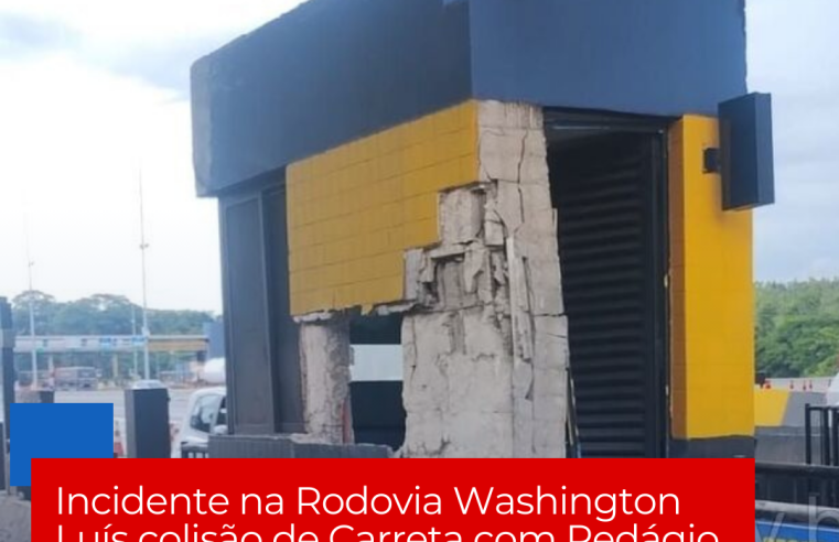 Incidente na Rodovia Washington Luís colisão de Carreta com Pedágio