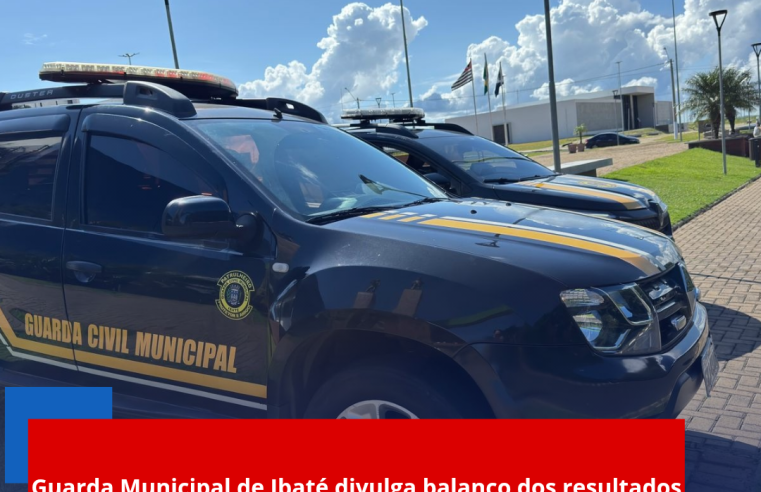 Guarda Municipal de Ibaté divulga balanço dos resultados do primeiro mês de governo se