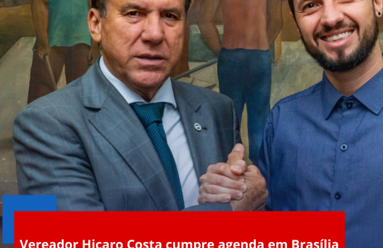 Vereador Hicaro Costa cumpre agenda em Brasília e busca recursos para Ibaté