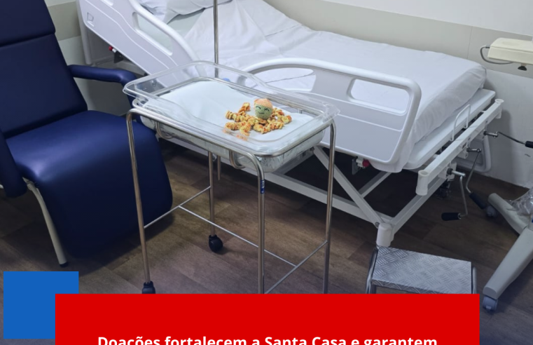Doações fortalecem a Santa Casa e garantem melhorias para a Maternidade