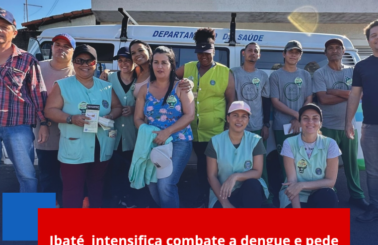 Ibaté intensifica combate a dengue e pede apoio da população