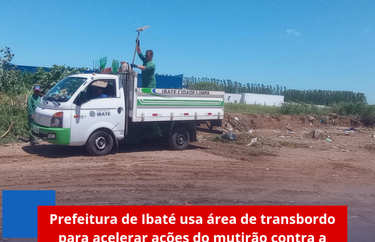Prefeitura de Ibaté usa área de transbordo para acelerar ações do mutirão contra a dengue