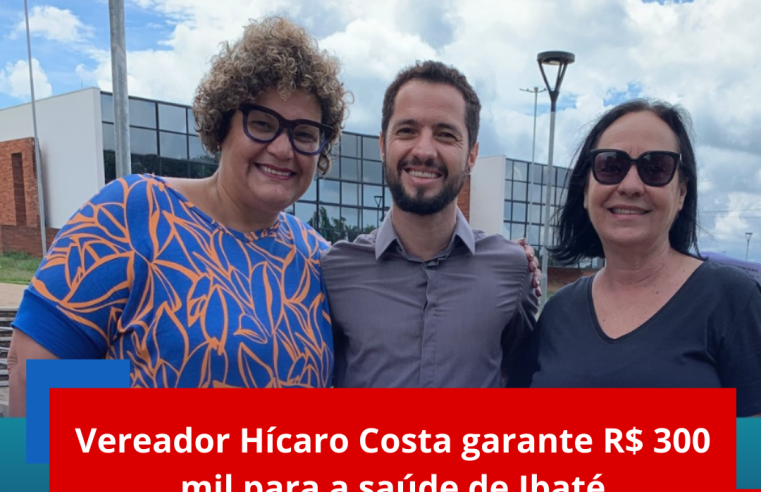 Vereador Hicaro Costa garante R$ 300 mil para a saúde de Ibaté