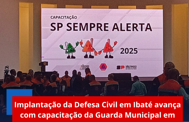 Implantação da Defesa Civil em Ibaté avança com capacitação da Guarda Municipal em São Paulo
