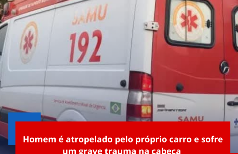 Homem é atropelado pelo próprio carro e sofre um grave trauma na cabeça