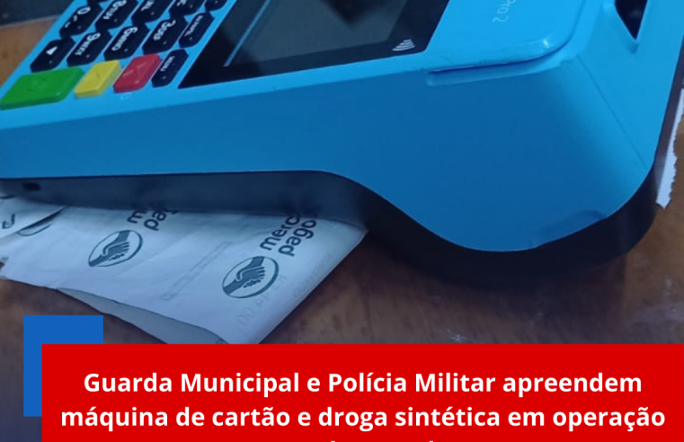 Guarda Municipal e Polícia Militar apreendem máquina de cartão e droga sintética em operação no Jd. Cruzado