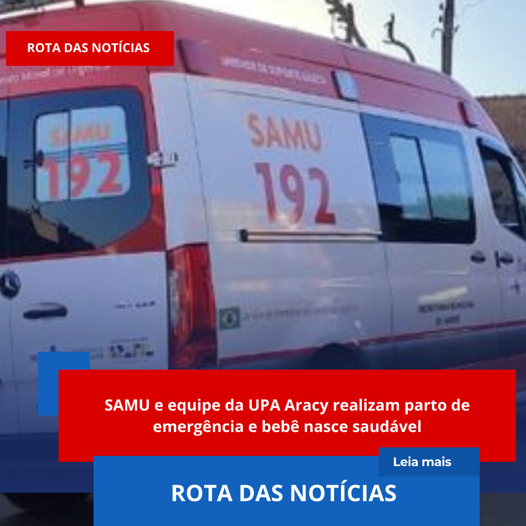 SAMU e equipe da UPA Aracy realizam parto de emergência e bebê nasce saudável