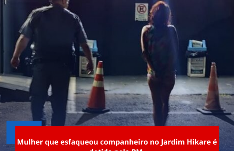 Mulher que esfaqueou companheiro no Jardim Hikare é detida pela PM.
