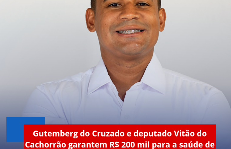 Gutemberg do Cruzado e deputado Vitão do Cachorrão garantem R$ 200 mil para a saúde de Ibaté