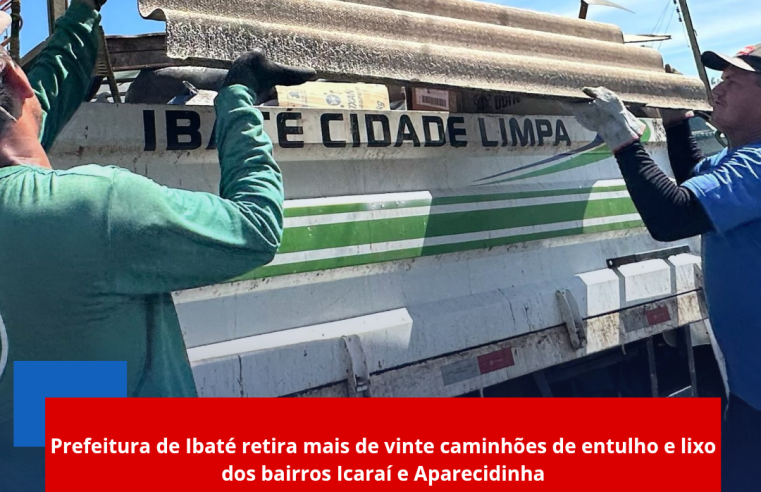 Prefeitura de Ibaté retira mais de vinte caminhões de entulho e lixo dos bairros Icaraí e Aparecidinha