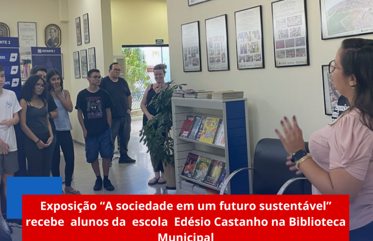 Exposição “A sociedade em um futuro sustentável” recebe alunos da escola Edésio Castanho na Biblioteca Municipal