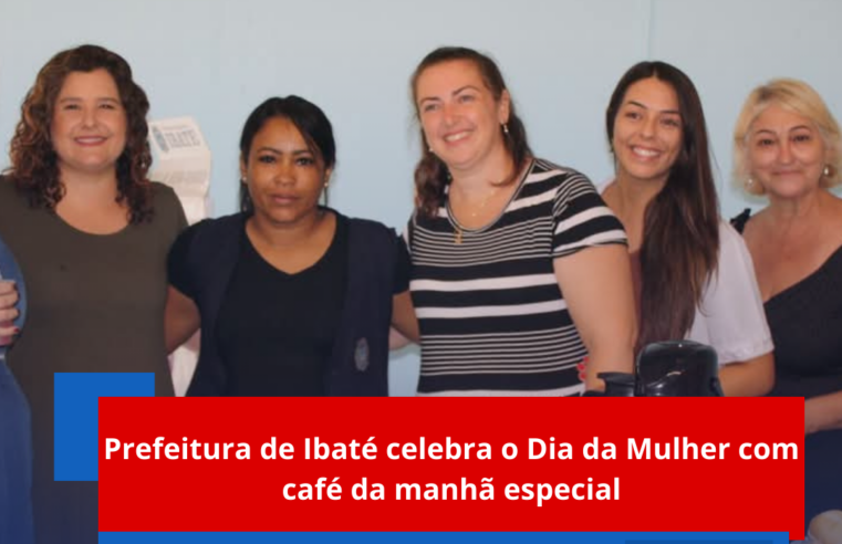 Prefeitura de Ibaté celebra o Dia da Mulher com café da manhã especial