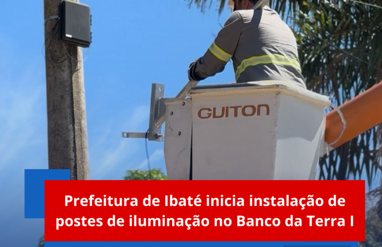Prefeitura de Ibaté inicia instalação de postes de iluminação no Banco da Terra l
