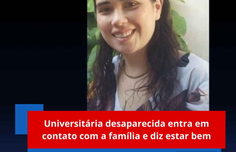 Universitária desaparecida entra em contato com a família e diz estar bem