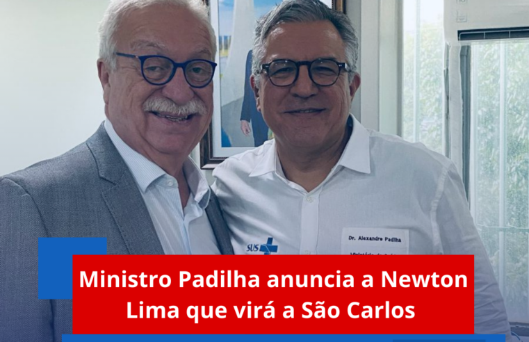 Ministro Padilha anuncia a Newton Lima que virá a São Carlos