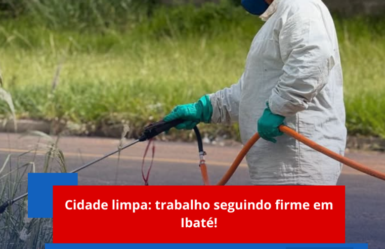 Cidade limpa: trabalho seguindo firme em Ibaté!
