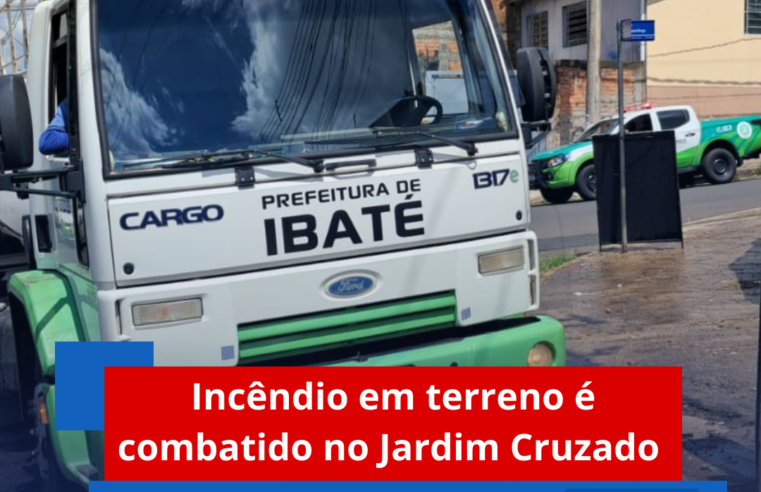 Incêndio em terreno é combatido no Jardim Cruzado