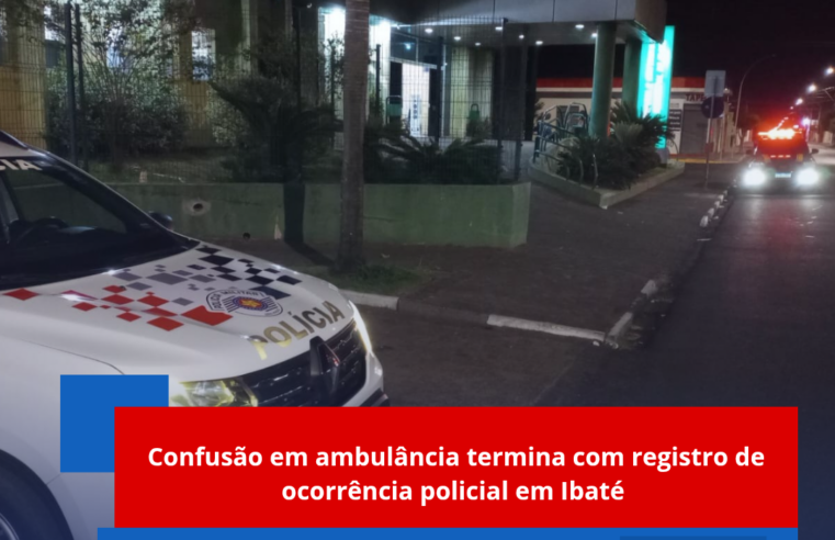 Confusão em ambulância termina com registro de ocorrência policial em Ibaté