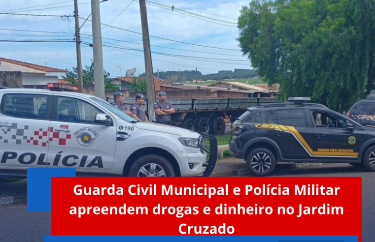 Guarda Civil Municipal e Polícia Militar apreendem drogas e dinheiro no Jardim Cruzado