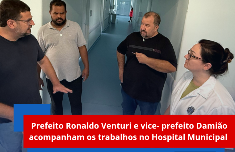 Prefeito Ronaldo Venturi e vice-prefeito Damião acompanham os trabalhos no Hospital Municipal