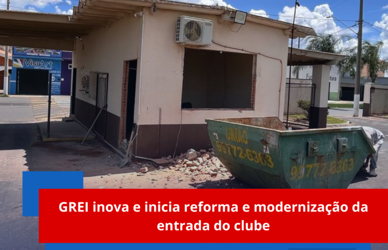 GREI inova e inicia reforma e modernização da entrada do clube