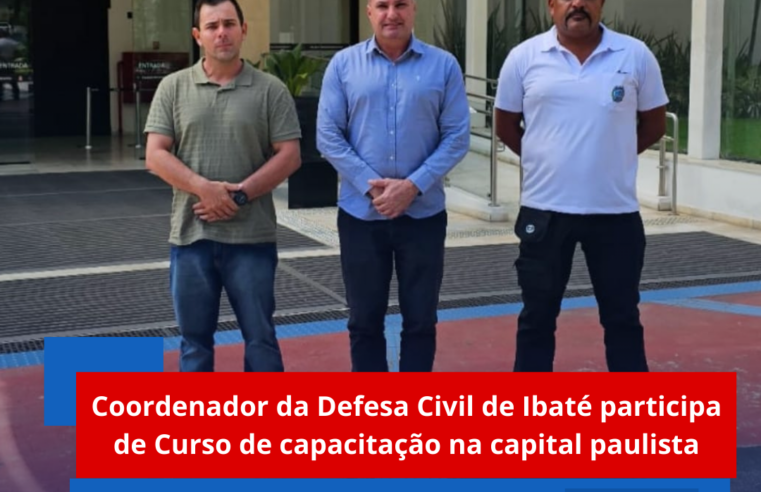 Coordenador da Defesa Civil de Ibaté participa de Curso de capacitação na capital paulista