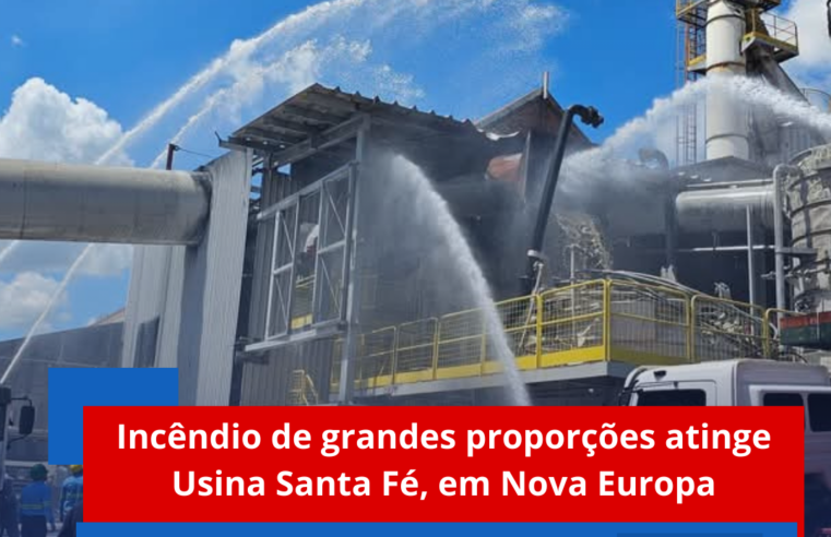 Incêndio de grandes proporções atinge Usina Santa Fé, em Nova Europa