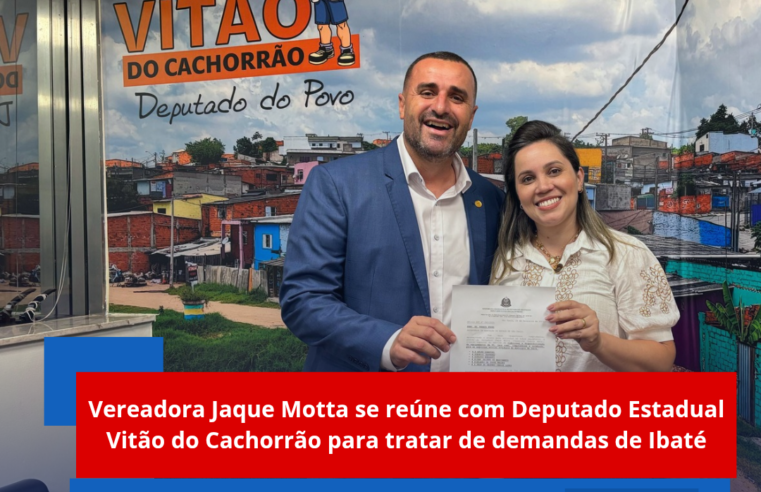 Vereadora Jaque Motta se reúne com Deputado Estadual Vitão do Cachorrão para tratar de demandas de Ibaté
