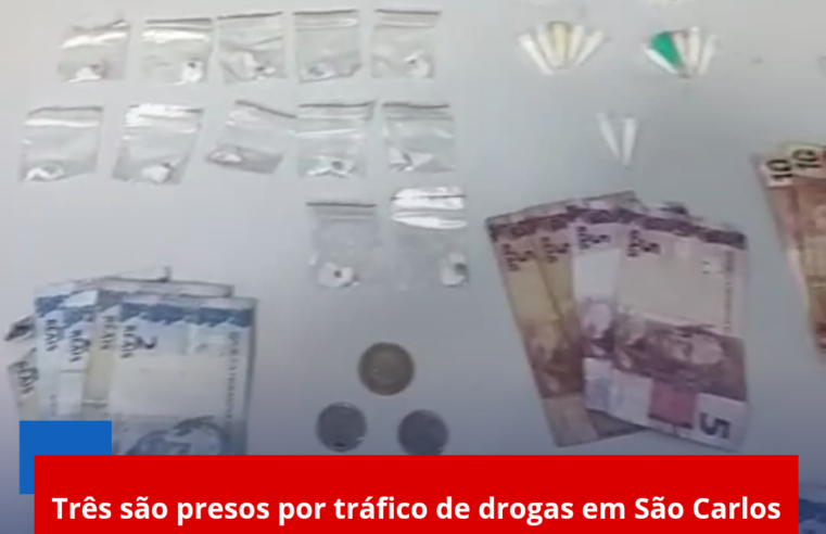Três são presos por tráfico de drogas em São Carlos