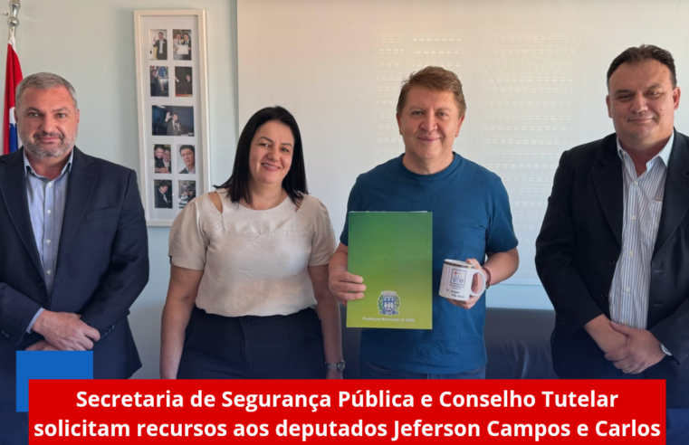 Secretaria de Segurança Pública e Conselho Tutelar solicitam recursos aos deputados Jeferson Campos e Carlos Cezar