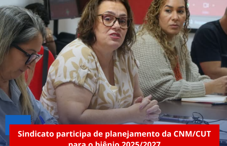 Sindicato participa de planejamento da CNM/CUT para o biênio 2025/2027