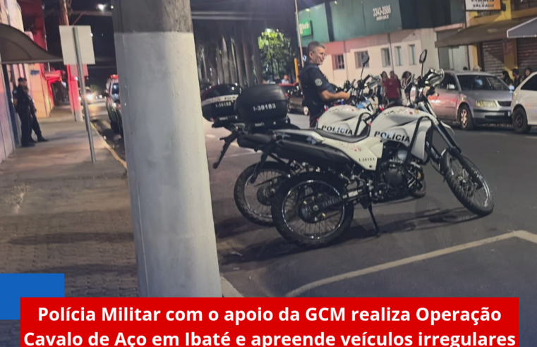 Polícia Militar com o apoio da GCM realiza Operação Cavalo de Aço em Ibaté e apreende veículos irregulares