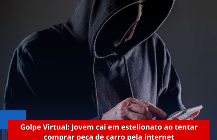 Golpe Virtual: Jovem cai em estelionato ao tentar comprar peça de carro pela internet