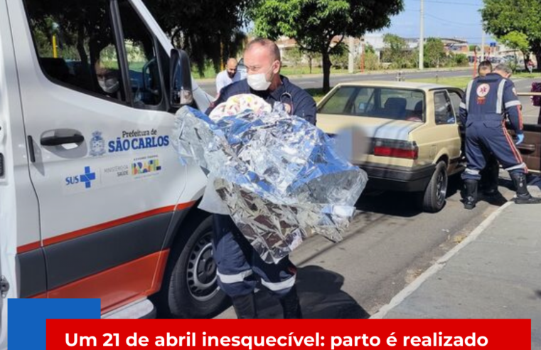 Um 21 de abril inesquecível: parto é realizado dentro de veículo com apoio do SAMU em São Carlos