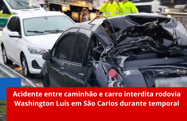 Acidente entre caminhão e carro interdita rodovia Washington Luís em São Carlos durante temporal