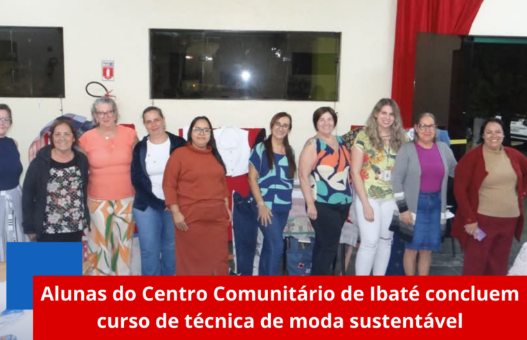Alunas do Centro Comunitário de Ibaté concluem curso de técnica de moda sustentável