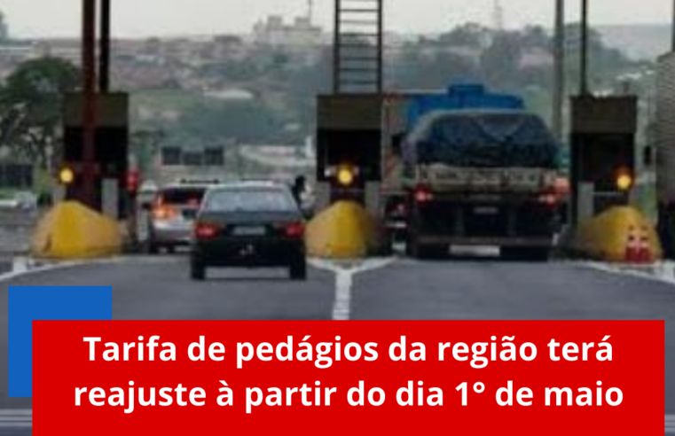 Tarifa de pedágios da região terá reajuste à partir do dia 1° de maio