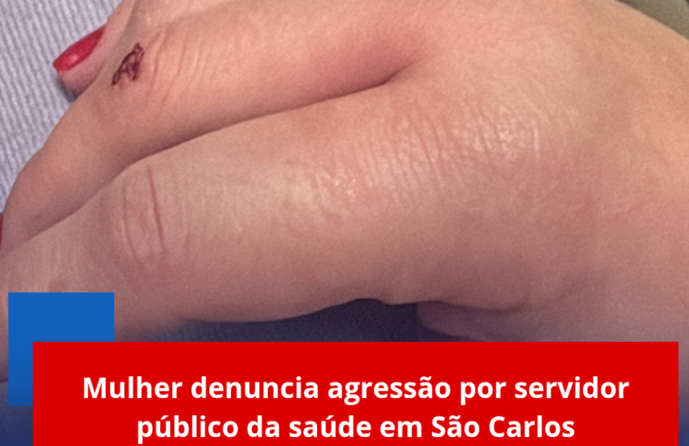 Mulher denuncia agressão por servidor público da saúde em São Carlos