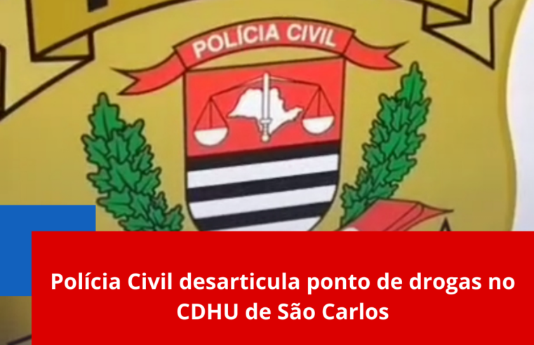 Polícia Civil desarticula ponto de drogas no CDHU de São Carlos