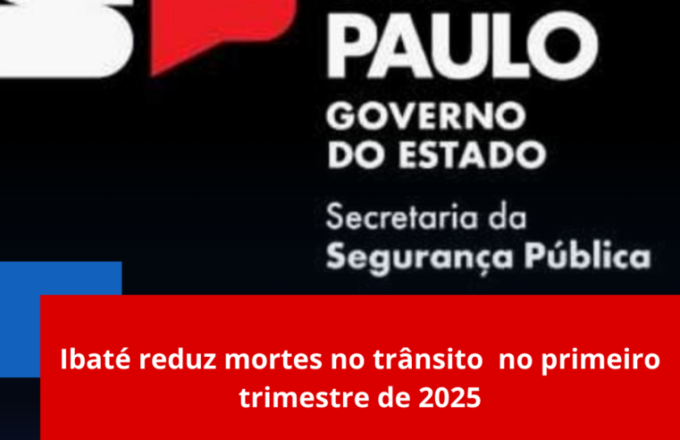 Ibaté reduz mortes no trânsito no primeiro trimestre de 2025