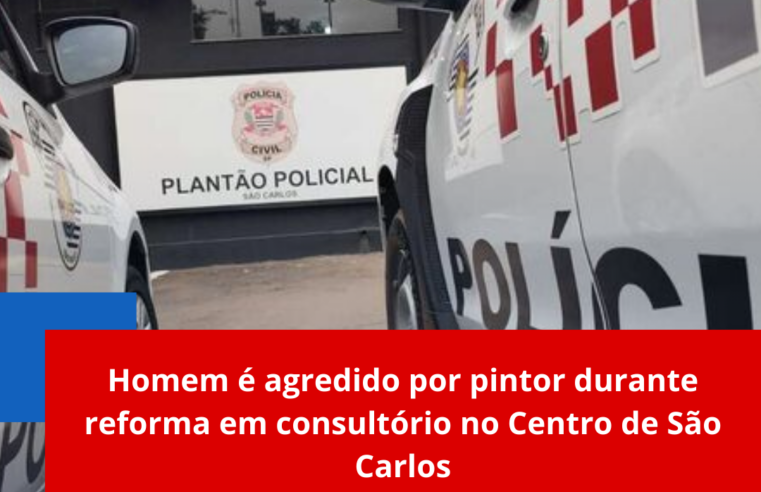 Homem é agredido por pintor durante reforma em consultório no Centro de São Carlos