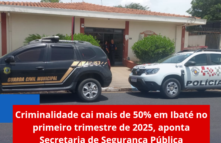 Criminalidade cai mais de 50% em Ibaté no primeiro trimestre de 2025, aponta Secretaria de Segurança Pública